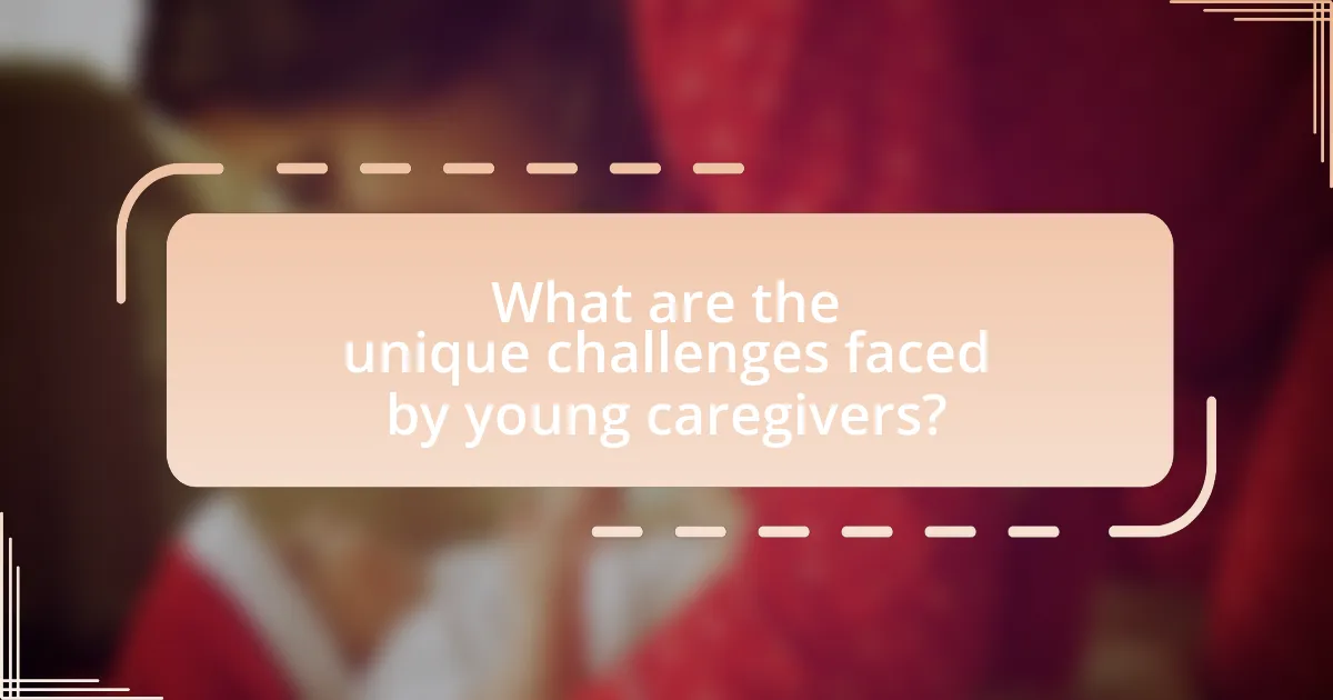 What are the unique challenges faced by young caregivers?